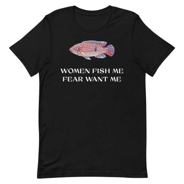 Women Fish Me, Fear Want Me Dark T-Shirt