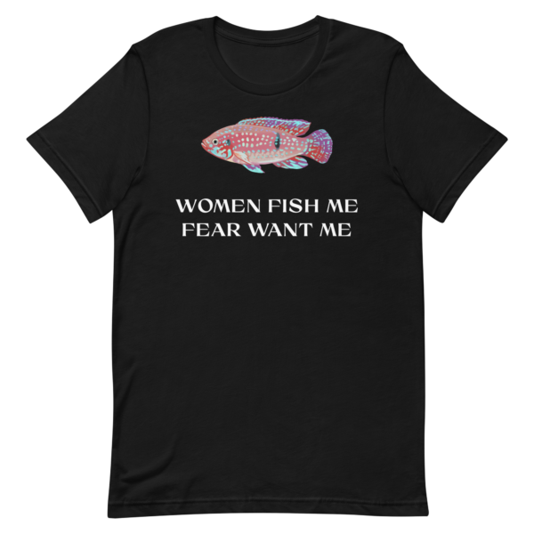 Women Fish Me, Fear Want Me Dark T-Shirt